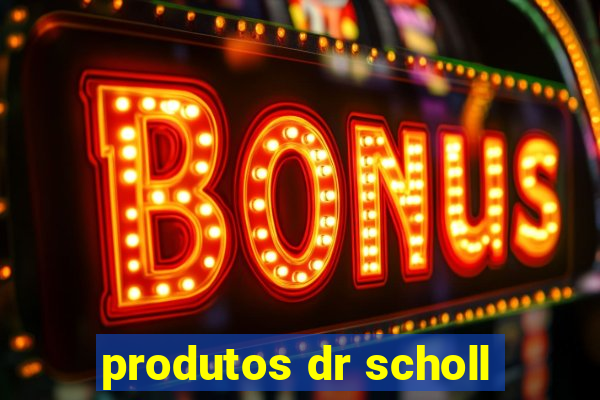 produtos dr scholl